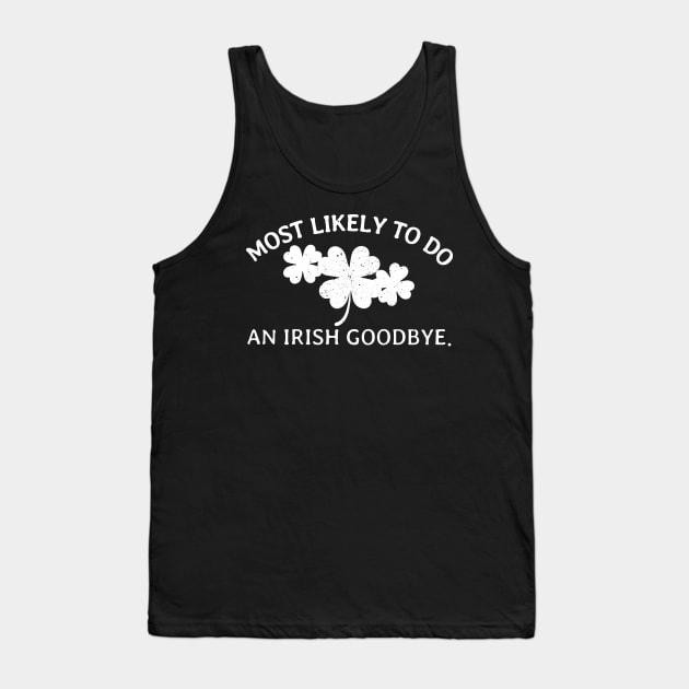 Most Likely to Do An Irish Goodbye - Gunny St Patrick’s Day Tank Top by denkanysti